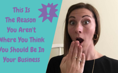 The Number 1 Reason You Aren’t Where You Think You Should Be In Your Business